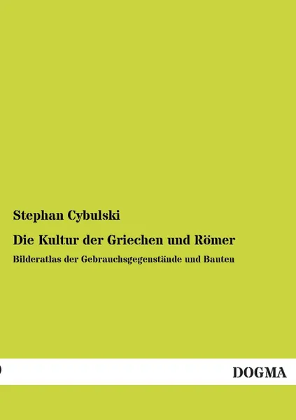 Обложка книги Die Kultur Der Griechen Und Romer, Stephan Cybulski