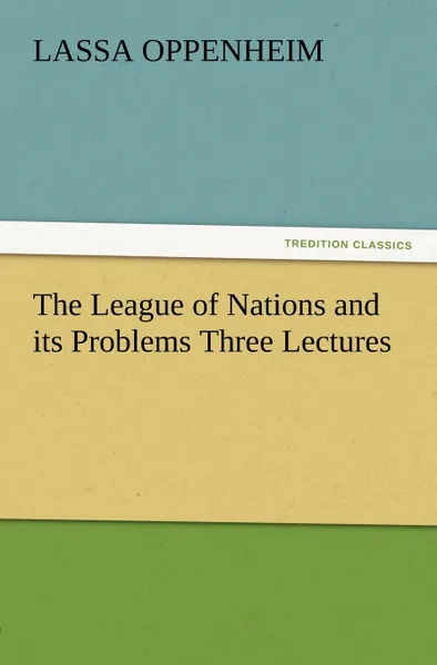 Обложка книги The League of Nations and Its Problems Three Lectures, L. (Lassa) Oppenheim