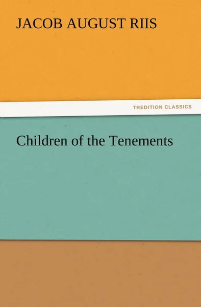 Обложка книги Children of the Tenements, Jacob A. Riis