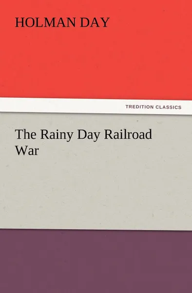 Обложка книги The Rainy Day Railroad War, Holman Day