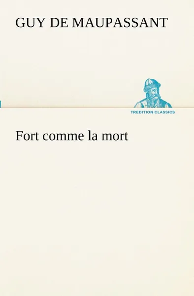 Обложка книги Fort comme la mort, Guy de Maupassant