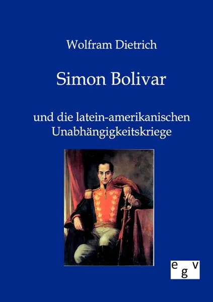 Обложка книги Simon Bolivar, Wolfram Dietrich