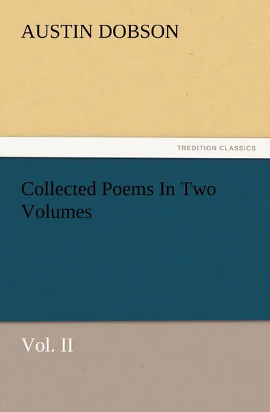 Обложка книги Collected Poems in Two Volumes, Vol. II, Austin Dobson