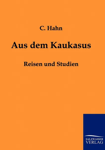 Обложка книги Aus dem Kaukasus, C. Hahn