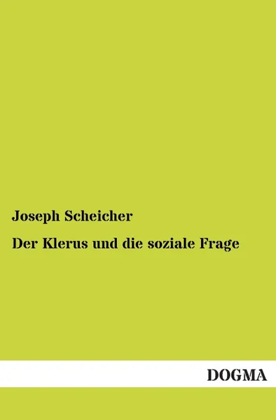 Обложка книги Der Klerus Und Die Soziale Frage, Joseph Scheicher