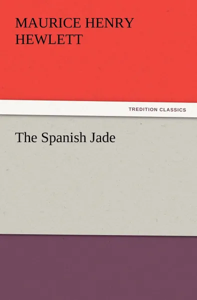 Обложка книги The Spanish Jade, Maurice Henry Hewlett