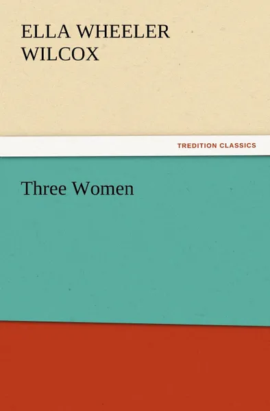 Обложка книги Three Women, Ella Wheeler Wilcox