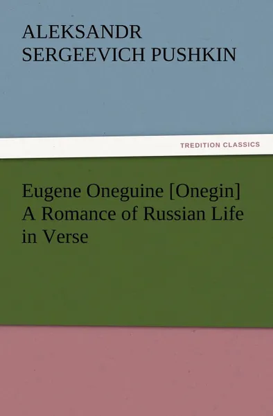 Обложка книги Eugene Oneguine .Onegin. a Romance of Russian Life in Verse, Aleksandr Sergeevich Pushkin