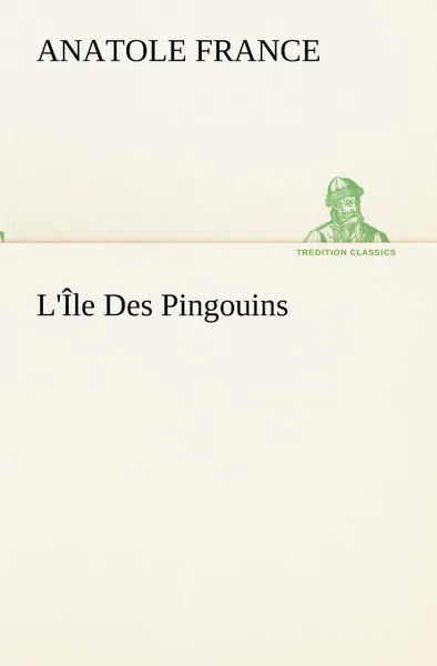 Обложка книги L.Ile Des Pingouins, Anatole France