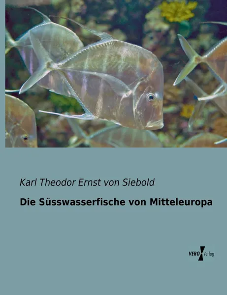 Обложка книги Die Susswasserfische von Mitteleuropa, Karl Theodor Ernst von Siebold