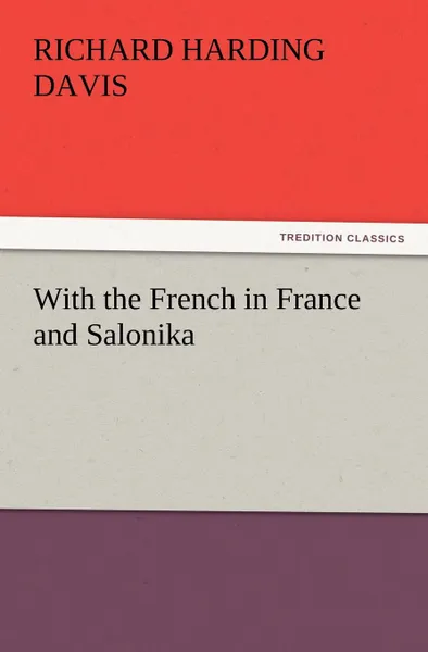 Обложка книги With the French in France and Salonika, Richard Harding Davis