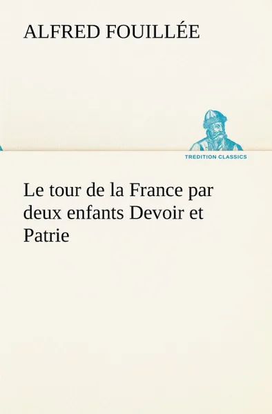 Обложка книги Le tour de la France par deux enfants Devoir et Patrie, Alfred Mme. Fouillée