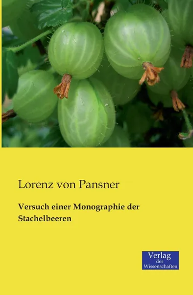 Обложка книги Versuch einer Monographie der Stachelbeeren, Lorenz von Pansner