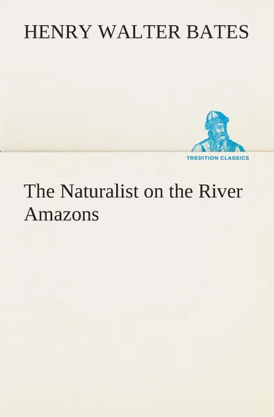 Обложка книги The Naturalist on the River Amazons, Henry Walter Bates