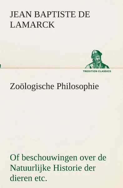 Обложка книги Zoologische Philosophie Of beschouwingen over de Natuurlijke Historie der dieren etc., Jean Baptiste Pierre Antoine De Lamarck