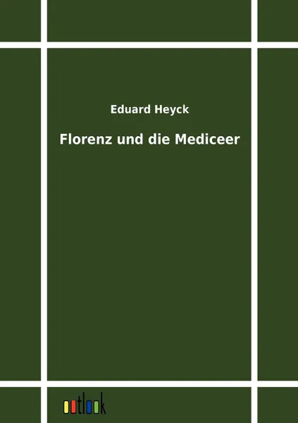 Обложка книги Florenz und die Mediceer, Eduard Heyck