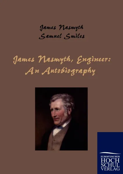 Обложка книги James Nasmyth, Engineer. An Autobiography, James Nasmyth