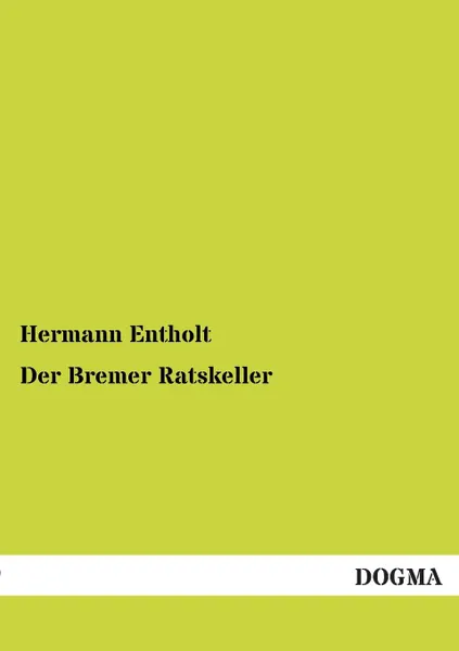 Обложка книги Der Bremer Ratskeller, Hermann Entholt