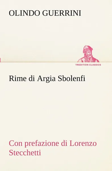 Обложка книги Rime di Argia Sbolenfi con prefazione di Lorenzo Stecchetti, Olindo Guerrini