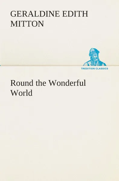 Обложка книги Round the Wonderful World, G. E. (Geraldine Edith) Mitton