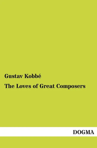 Обложка книги The Loves of Great Composers, Gustav Kobbe