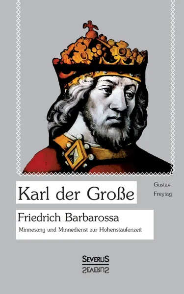 Обложка книги Karl der Grosse. Friedrich Barbarossa., Gustav Freytag