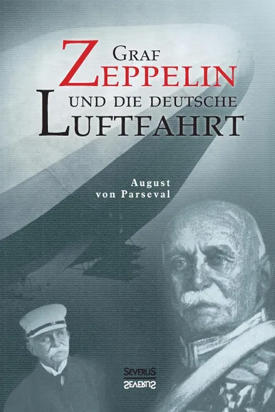 Обложка книги Graf Zeppelin und die deutsche Luftfahrt, Björn Bedey, August von Parseval