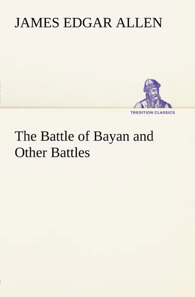 Обложка книги The Battle of Bayan and Other Battles, James Edgar Allen