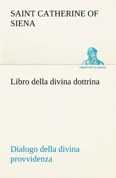 Обложка книги Libro della divina dottrina Dialogo della divina provvidenza, Catherine of Siena