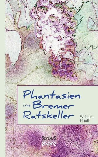 Обложка книги Phantasien im Bremer Ratskeller, Björn Bedey, Wilhelm Hauff