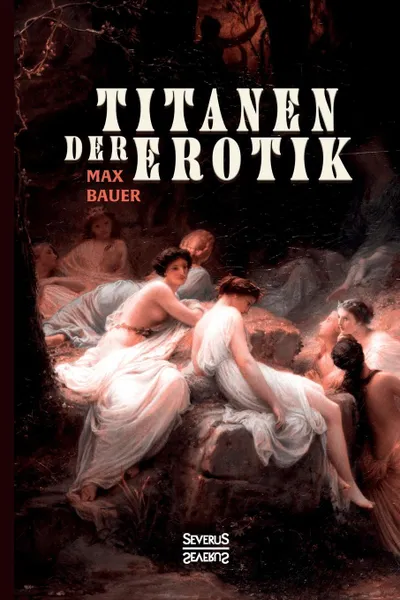 Обложка книги Titanen der Erotik. Biografien aus der Sittengeschichte aller Zeiten und Volker, Max Bauer