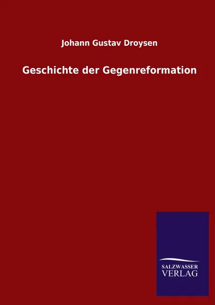 Обложка книги Geschichte Der Gegenreformation, Johann Gustav Droysen