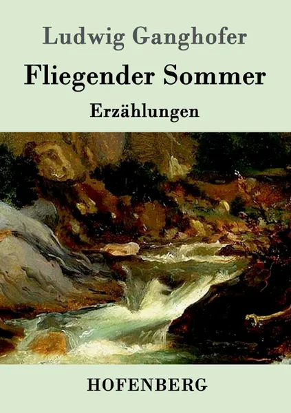 Обложка книги Fliegender Sommer, Ludwig Ganghofer