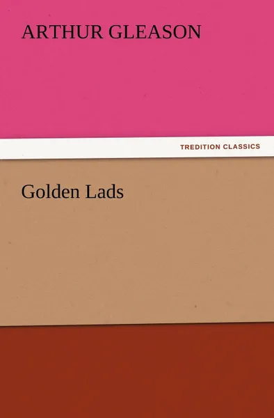 Обложка книги Golden Lads, Arthur Gleason