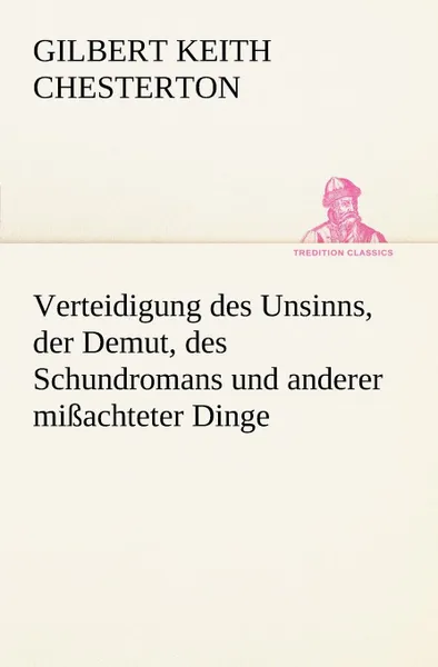 Обложка книги Verteidigung Des Unsinns, Der Demut, Des Schundromans Und Anderer Missachteter Dinge, G. K. Chesterton