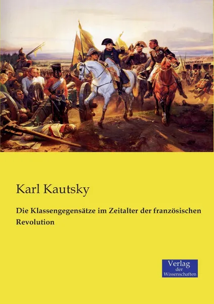 Обложка книги Die Klassengegensatze im Zeitalter der franzosischen Revolution, Karl Kautsky