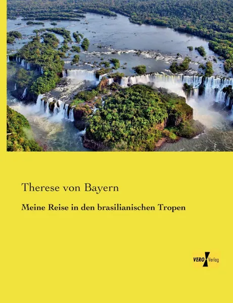 Обложка книги Meine Reise in Den Brasilianischen Tropen, Therese Von Bayern