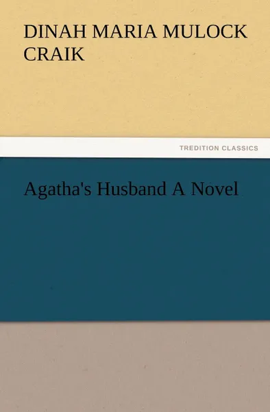 Обложка книги Agatha.s Husband a Novel, Dinah Maria Mulock Craik