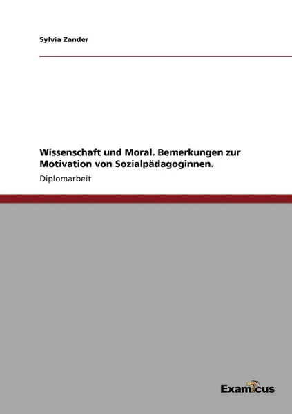 Обложка книги Wissenschaft und Moral. Bemerkungen zur Motivation von Sozialpadagoginnen., Sylvia Zander