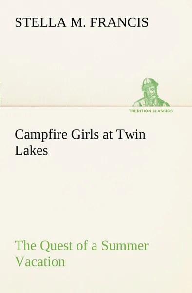 Обложка книги Campfire Girls at Twin Lakes The Quest of a Summer Vacation, Stella M. Francis