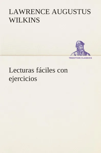 Обложка книги Lecturas faciles con ejercicios, Lawrence A. (Lawrence Augustus) Wilkins