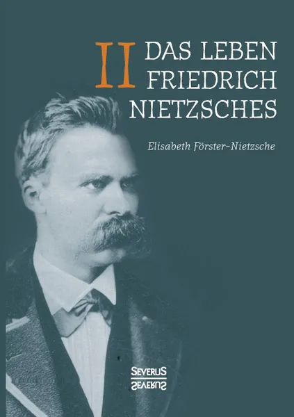 Обложка книги Das Leben Friedrich Nietzsches. Biografie in zwei Banden. Bd 2, Elisabeth Förster-Nietzsche