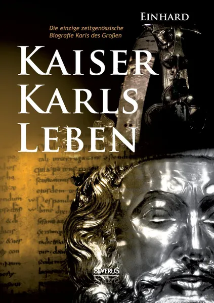 Обложка книги Kaiser Karls Leben. Die Einzige Zeitgenossische Biografie Karls Des Grossen, Einhard