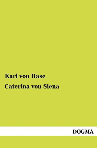 Обложка книги Caterina Von Siena, Karl Von Hase