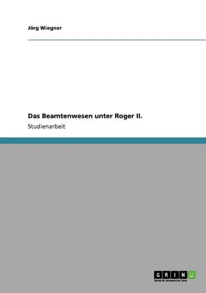 Обложка книги Das Beamtenwesen unter Roger II., Jörg Wiegner