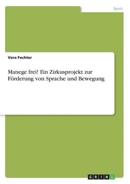 Обложка книги Manege frei. Ein Zirkusprojekt zur Forderung von Sprache und Bewegung, Vera Fechter