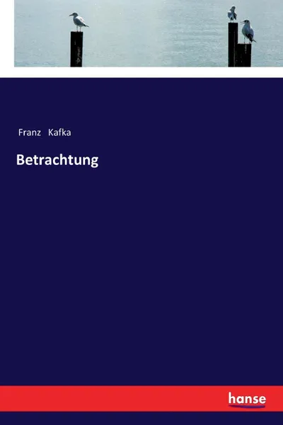 Обложка книги Betrachtung, Franz Kafka