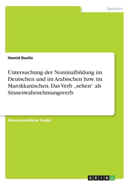 Обложка книги Untersuchung der Nominalbildung im Deutschen und im Arabischen bzw. im Marokkanischen. Das Verb .sehen