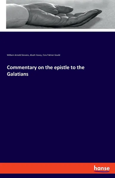 Обложка книги Commentary on the epistle to the Galatians, Alvah Hovey, William Arnold Stevens, Ezra Palmer Gould