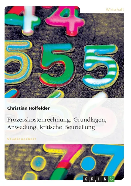 Обложка книги Prozesskostenrechnung. Grundlagen, Anwedung, kritische Beurteilung, Christian Holfelder